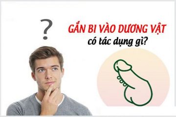 Tác hại và Lợi ích của gắn bi dương vật nam giới cần biết