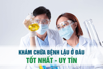 GIỚI THIỆU TOP 10 ĐỊA CHỈ CHỮA BỆNH LẬU UY TÍN TẠI HÀ NỘI